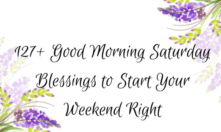127+ Good Morning Saturday Blessings to Start Your Weekend Right