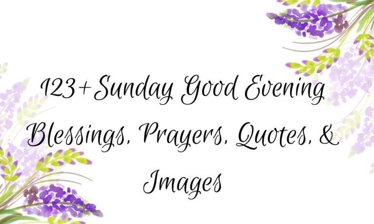 123+Sunday Good Evening Blessings, Prayers, Quotes, & Images