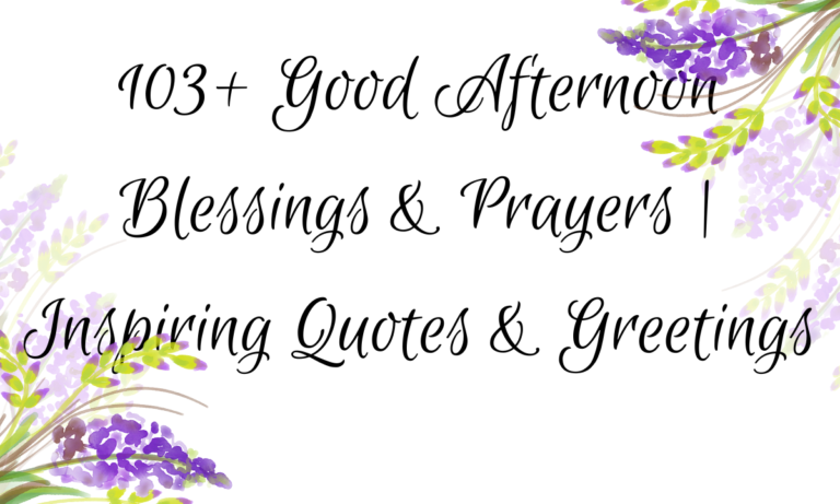103+ Good Afternoon Blessings & Prayers | Inspiring Quotes & Greetings