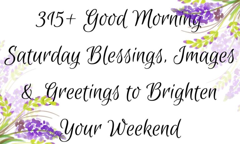 315+ Good Morning Saturday Blessings, Images & Greetings to Brighten Your Weekend